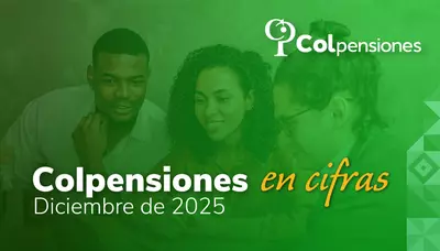 Cifras clave sobre pensiones, programa BEPS y Ley Pensional, durante diciembre de 2025